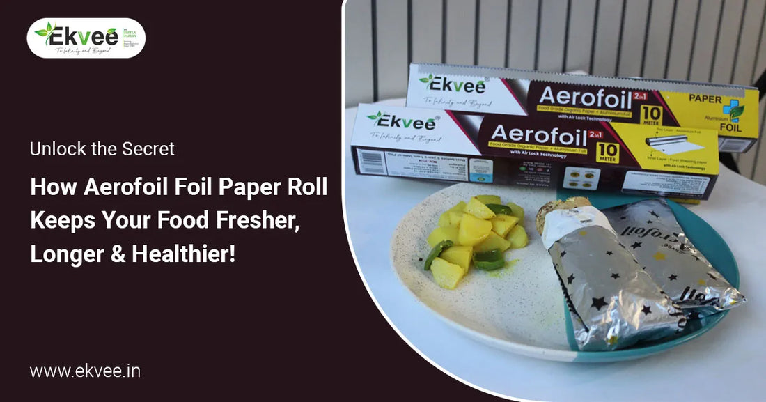 How Aerofoil Foil Paper Roll Keeps Your Food Fresher Longer & Healthier