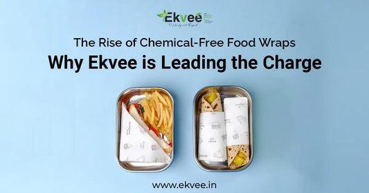 The Rise of Chemical-Free Food Wraps: Why Ekvee is Leading the Charge