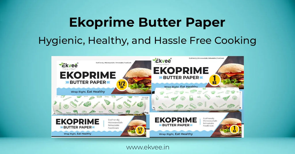 Ekoprime Butter Paper: Hygienic, Healthy, and Hassle Free Cooking