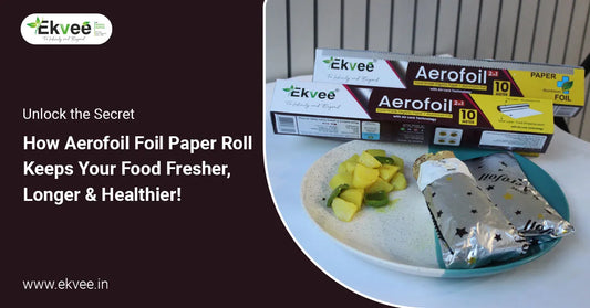 How Aerofoil Foil Paper Roll Keeps Your Food Fresher Longer & Healthier