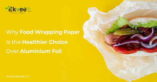 Why Food Wrapping Paper Is the Healthier Choice Over Aluminium Foil