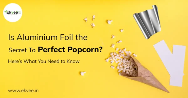 Is Aluminium Foil the Secret to Perfect Popcorn? Here’s What You Need to Know